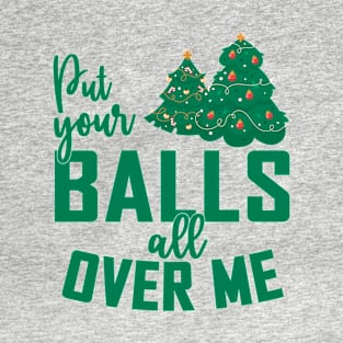 Put Your Balls All Over Me Christmas Tree T-Shirt